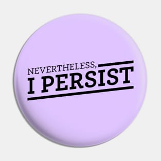 Nevertheless, I Persist Pin