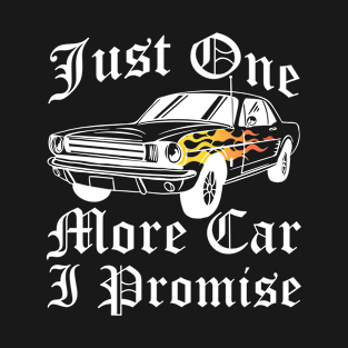 Just One More Car I Promise Shirt - Vintage Muscle Car Lover Tee T-Shirt