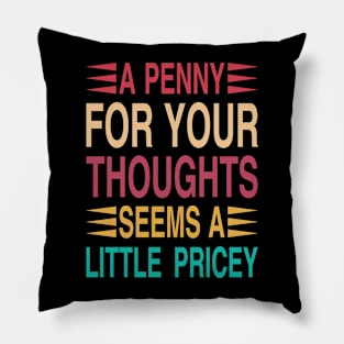 A Penny For Your Thoughts Seems A Little Pricey Pillow