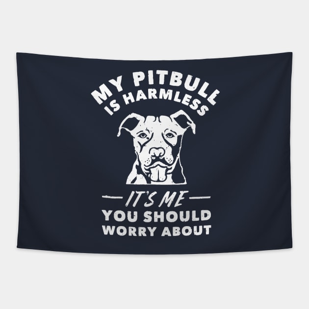 My Pitbull Is Harmless It's Me You Should Worry About T Shirt Tapestry by anothertshirtco