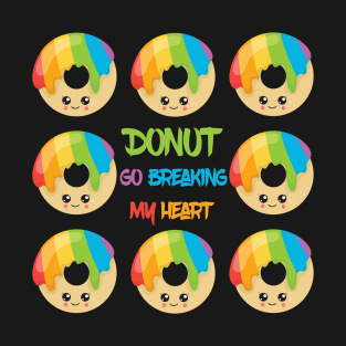 Donut go breaking my heart T-Shirt