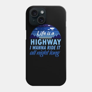 Life is a Highway, I wanna ride it all night long Phone Case