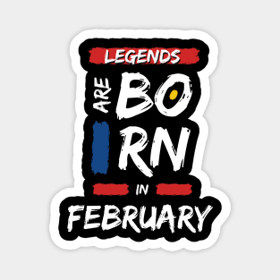 Legends are Born in February (WHITE Font) Magnet