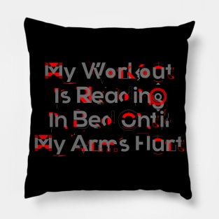 My workout is reading in bed until my arms hurt Pillow