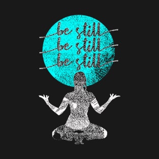 Be Still T-Shirt