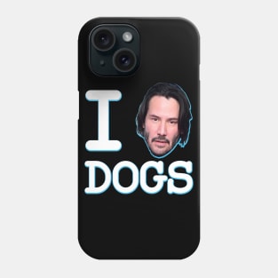 I Love Dogs Keanu Reeves John Wick Phone Case