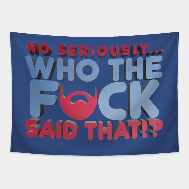 No Seriously... Who the F*ck Said That!? - Kill Tony W. Montgomery Quote Tapestry by Ina