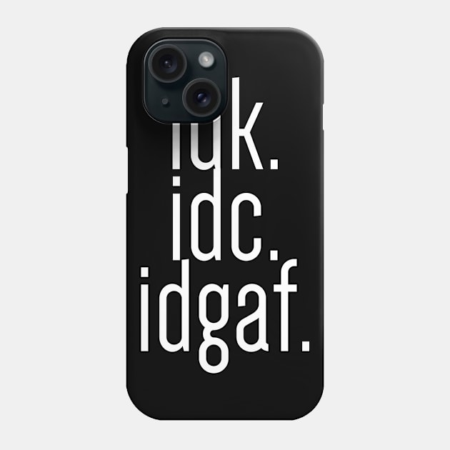 idk idc idgaf Phone Case by bpcreate