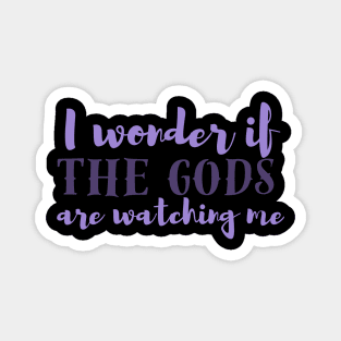 I wonder if the gods are watching me? Magnet