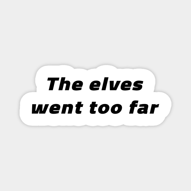 The Elves Went Too Far Magnet by quoteee
