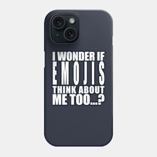 I wonder if emojis think about me too Phone Case