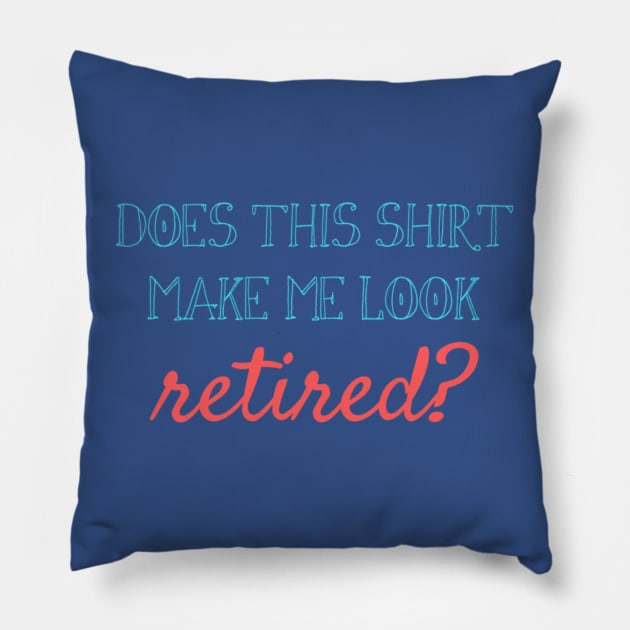 Does this shirt make me look retired? Pillow by winsteadwandering
