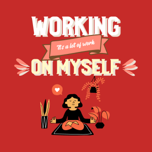 Working on Myself Funny Self care Self love T-Shirt