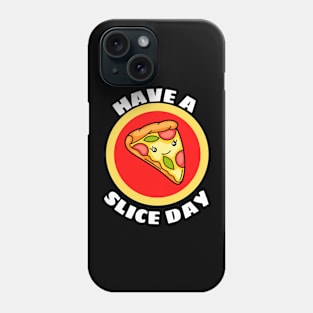 Have A Slice Day - Cute Pizza Pun Phone Case