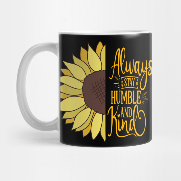 Always Stay Humble And Kind Sunflower Quotes Sarcasm Funny Gift - Best Sunflower Lover Present - Mug | TeePublic Always Stay Humble And Kind Sunflower Quotes Sarcasm Funny Gift - Best Sunflower Lover Present - Mug | TeePublic