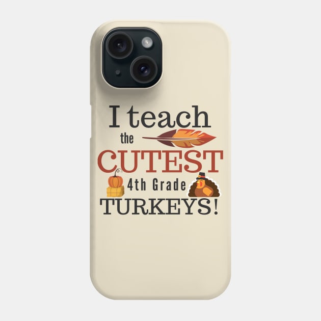 I Teach the Cutest Turkeys Fourth 4th Grade Phone Case by MalibuSun