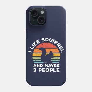 I Like Squirrel and Maybe 3 People, Retro Vintage Sunset with Style Old Grainy Grunge Texture Phone Case