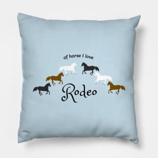 Of Horse I Love Rodeo - Funny Rodeo Design Pillow