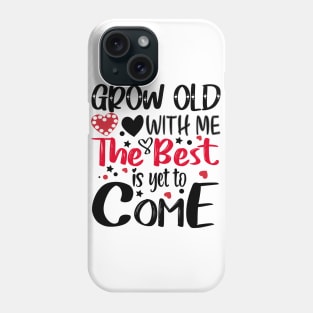 Grow Old With Me The Best Is Yet To Come Phone Case