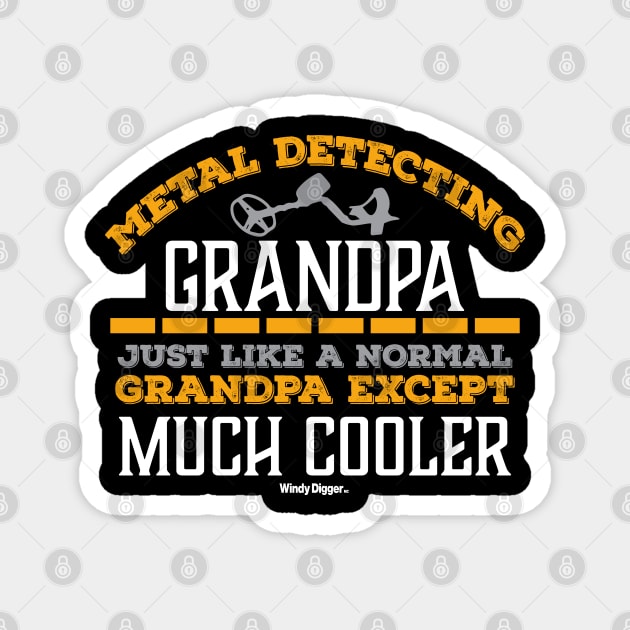 Metal Detecting Grandpa just like a normal grandpa but much cooler Magnet by WindyDiggerApparel