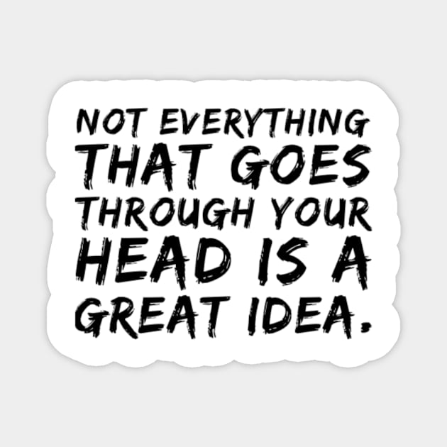 Not everything that goes through your head is a great idea. Magnet by MB WALL