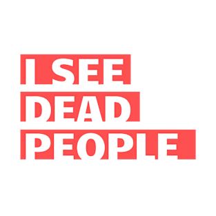 I See Dead People T-Shirt