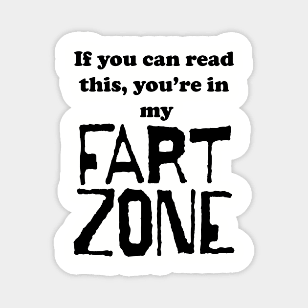 If You Can Read This, You're in My Fart Zone Black Letters Magnet by pelagio