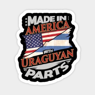 Made In America With Uraguyan Parts - Gift for Uraguyan From Uruguay Magnet