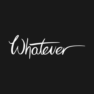 Whatever T-Shirt