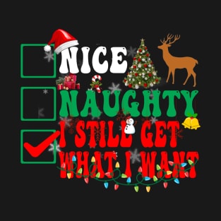 Nice Naughty I Still Get What I Want T-Shirt