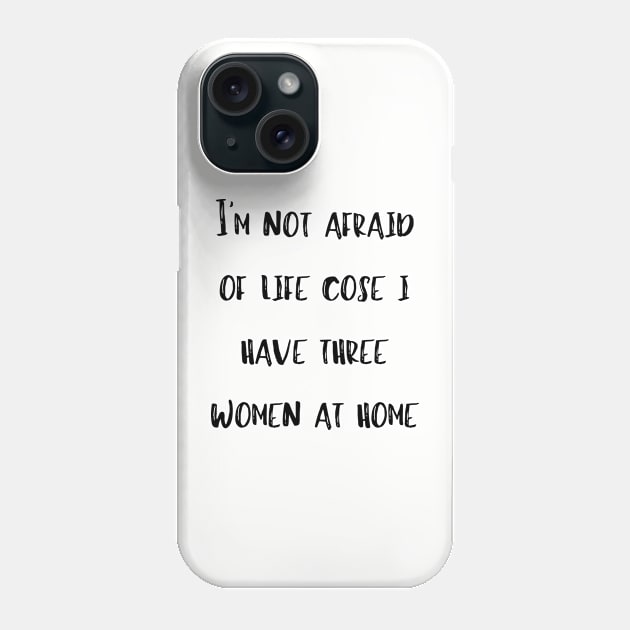 Mens Awesome Shirt Fathers Day Gift I'm Not Afraid Cose I Have Three Women At Home Phone Case by Gomqes