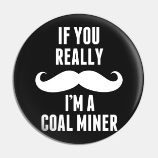 If You Really I’m A Coal Miner – T & Accessories Pin