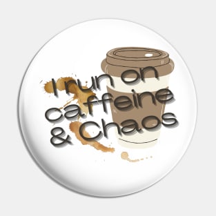 I run on caffeine and chaos Pin