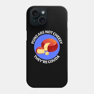 Puns Are Not Cheesy They're Gouda | Gouda Pun Phone Case