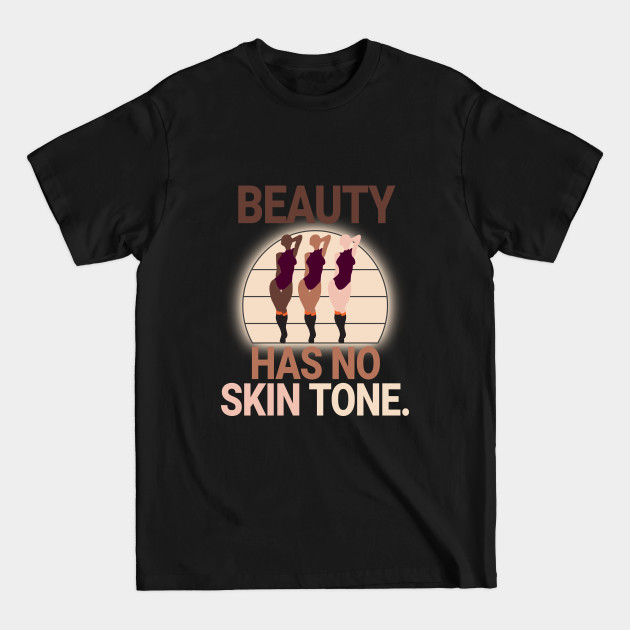 Disover Beauty Has No Skin Tone - Beauty Has No Skin Tone Melanin Slogan - T-Shirt