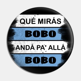 qué mirás bobo, andá pa' allá funny speech Pin