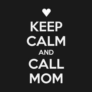 KEEP CALM AND CALL MOM T-Shirt