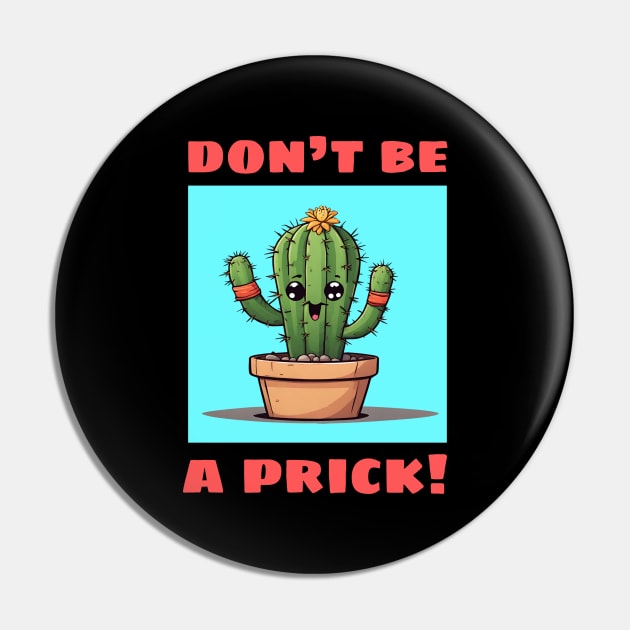 Don't Be A Prick | Cactus Pun Pin by Allthingspunny