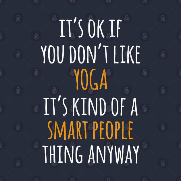 Yoga Funny Gift Idea | It's Ok If You Don't Like Yoga by seifou252017