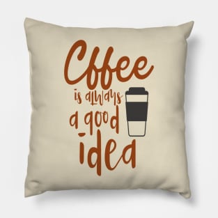 Coffee is always good idea Pillow