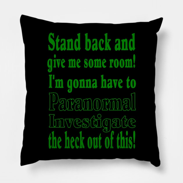 Stand back...Paranormal Investigate Pillow by J. Rufus T-Shirtery