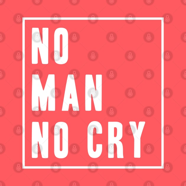 No Man No Cry Slogan by LittleMissy