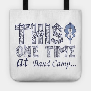 This One Time at Band Camp Tote