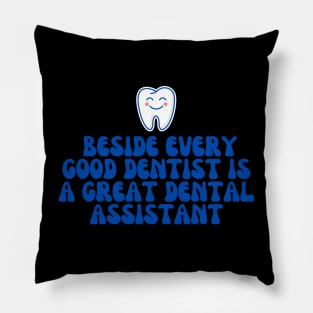 Dental Assistant - Beside every good dentist is a great dental assistant Pillow