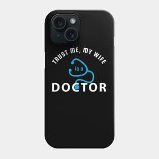 Trust Me, My Wife Is A Doctor Phone Case