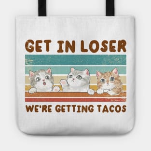 Get In Loser We Are Getting Tacos for Loser Funny Tote