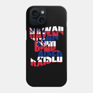 Hawaii Born and Raised State Flag by Hawaii Nei All Day Phone Case