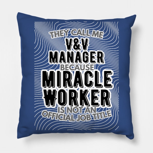 They call me Verification and Validation Manager because Miracle Worker is not an official job title | Colleague | Boss | Subordiante Pillow by octoplatypusclothing@gmail.com