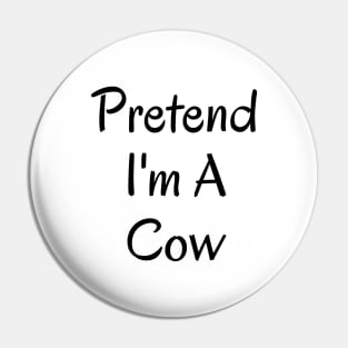 Pretend I'm A Cow Pin