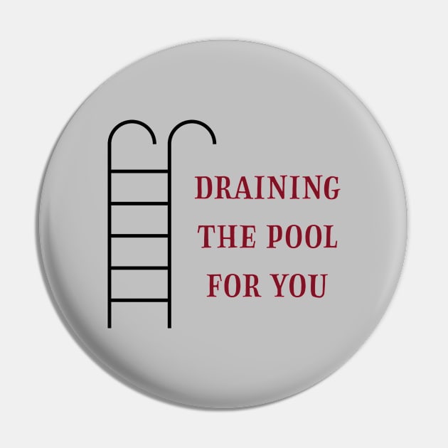 Draining the pool for you, burgundy Pin by Perezzzoso